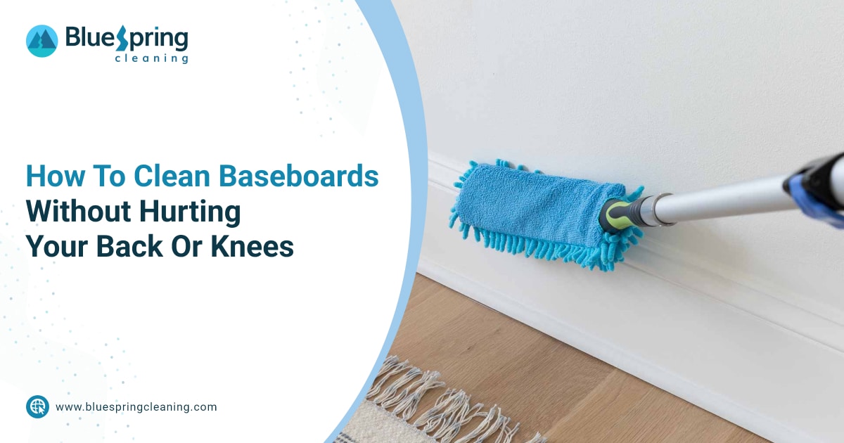 How To Clean Baseboards Without Hurting Your Back Or Knees | Blog